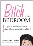 Portada de THE BITCH IN THE BEDROOM: YOUR INNER BITCH GUIDE TO MEN AND RELATIONSHIPS BY ELIZABETH HILTS (9-SEP-2006) PAPERBACK