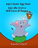 Portada de CHILDRENS ITALIAN BOOK: JOJO'S EASTER EGG HUNT. JOJO ALLA RICERCA DELL'UOVO DI PASQUA: LIBRO ILLUSTRATO PER BAMBINI. LIBRI PER BAMBINI TRA 4 E 8 ... PICTURE BOOKS FOR CHILDREN) (VOLUME 11) BY SUJATHA LALGUDI (2015-03-17)