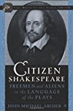 Portada de CITIZEN SHAKESPEARE: FREEMEN AND ALIENS IN THE LANGUAGE OF THE PLAYS (EARLY MODERN CULTURAL STUDIES SERIES) BY ARCHER, JOHN MICHAEL (2005) HARDCOVER