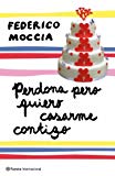 Portada de PERDONA, PERO QUIERO CASARME CONTIGO (SPANISH EDITION) BY FEDERICO MOCCIA (2010-04-01)