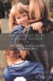 Portada de THE COURAGE TO BE A SINGLE MOTHER: BECOMING WHOLE AGAIN AFTER DIVORCE BY SHEILA ELLISON (19-SEP-2000) HARDCOVER