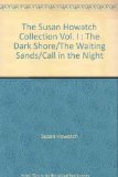 Portada de THE SUSAN HOWATCH COLLECTION VOL. I : THE DARK SHORE/THE WAITING SANDS/CALL IN THE NIGHT