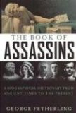 Portada de THE BOOK OF ASSASSINS: A BIOGRAPHICAL DICTIONARY FROM ANCIENT TIMES TO THE PRESENT REPRINT EDITION BY FETHERLING, GEORGE (2006) HARDCOVER