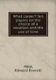 Portada de WHAT CAREER? TEN PAPERS ON THE CHOICE OF A VOCATION AND THE USE OF TIME