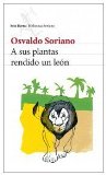 Portada de A SUS PLANTAS RENDIDO UN LEÓN (BIBLIOTECA BREVE) DE SORIANO, OSVALDO (2010) TAPA BLANDA