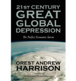 Portada de [(21ST CENTURY GREAT GLOBAL DEPRESSION: THE PERFECT ECONOMIC STORM )] [AUTHOR: OREST ANDREW HARRISON] [NOV-2010]