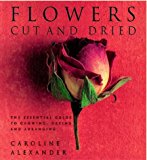 Portada de FLOWERS - CUT AND DRIED: THE ESSENTIAL GUIDE TO GROWING, DRYING AND ARRANGING BY CAROLINE ALEXANDER (1999-10-21)