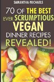 Portada de 70 OF THE BEST EVER SCRUMPTIOUS VEGAN DINNER RECIPES....REVEALED! BY MICHAELS, SAMANTHA (2015) PAPERBACK