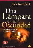 Portada de UNA LÁMPARA EN LA OSCURIDAD: ILUMINANDO EL CAMINO EN TIEMPOS DIFÍCILES (BUDISMO) DE KORNFIELD, JACK (2013) TAPA BLANDA