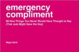 Portada de [(EMERGENCY COMPLIMENT: 60 NICE THINGS YOU NEVER WOULD HAVE THOUGHT TO SAY (THAT JUST MIGHT SAVE THE DAY))] [AUTHOR: MEGS SENK] PUBLISHED ON (AUGUST, 2014)