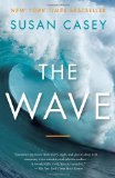 Portada de THE WAVE: IN PURSUIT OF THE ROGUES, FREAKS, AND GIANTS OF THE OCEAN BY CASEY, SUSAN (2011) PAPERBACK