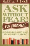 Portada de ASK WITHOUT FEAR FOR LIBRARIANS: HELPING LIBRARIANS CONNECT DONORS WITH WHAT MATTERS TO THEM MOST BY PITMAN, MARC A (2012) PAPERBACK
