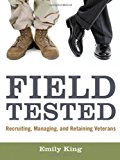 Portada de FIELD TESTED: RECRUITING, MANAGING, AND RETAINING VETERANS BY EMILY KING (2011-11-10)