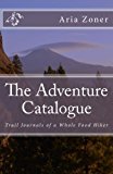 Portada de THE ADVENTURE CATALOGUE: TRAIL JOURNALS OF A WHOLE FOOD HIKER BY ARIA ZONER (2016-04-04)