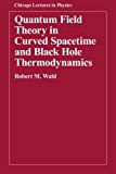 Portada de QUANTUM FIELD THEORY IN CURVED SPACETIME AND BLACK HOLE THERMODYNAMICS (CHICAGO LECTURES IN PHYSICS) BY ROBERT M. WALD (1994-11-15)