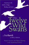 Portada de THE TWELVE WILD SWANS: A JOURNEY TO THE REALM OF MAGIC, HEALING, AND ACTION BY STARHAWK, VALENTINE, HILLARY (2000) HARDCOVER