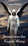 Portada de SOMETIMES THE ANGELS WEEP BY HIEBERT, MICHAEL (2012) PAPERBACK