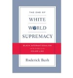 Portada de [( THE END OF WHITE WORLD SUPREMACY: BLACK INTERNATIONALISM AND THE PROBLEM OF THE COLOR LINE )] [BY: RODERICK D. BUSH] [JUL-2009]