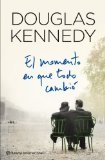 Portada de EL MOMENTO EN QUE TODO CAMBIÓ (PLANETA INTERNACIONAL) DE KENNEDY, DOUGLAS (2012) TAPA DURA