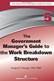 Portada de THE GOVERNMENT MANAGER'S GUIDE TO THE WORK BREAKDOWN STRUCTURE BY GREGORY T. HAUGAN (2013-08-07)