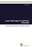 Portada de LASER DAMAGE IN CALCIUM FLUORIDE: A THEORETICAL APPROACH TO RADIATION DAMAGE BY STEPHAN RIX (2011-12-07)