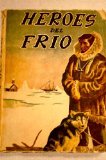 Portada de HÉROES DEL FRÍO : SESENTA AÑOS DE APOSTOLADO EN ATHABASKA-MACKENZIE