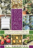 Portada de FRESH FOOD FROM SMALL SPACES: THE SQUARE-INCH GARDENER'S GUIDE TO YEAR-ROUND GROWING, FERMENTING, AND SPROUTING BY RUPPENTHAL, R.J. (11/5/2008)