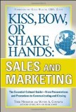 Portada de KISS, BOW, OR SHAKE HANDS, SALES AND MARKETING: THE ESSENTIAL CULTURAL GUIDE - FROM PRESENTATIONS AND PROMOTIONS TO COMMUNICATING AND CLOSING BY MORRISON, TERRI, CONAWAY, WAYNE A. PUBLISHED BY MCGRAW-HILL PROFESSIONAL (2011)