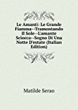 Portada de LE AMANTI: LA GRANDE FIAMMA--TRAMONTANDO IL SOLE--L'AMANTE SCIOCCA--SOGNO DI UNA NOTTE D'ESTATE (ITALIAN EDITION)