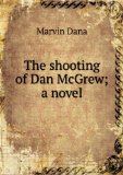 Portada de THE SHOOTING OF DAN MCGREW; A NOVEL