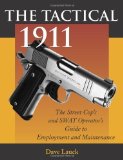 Portada de THE TACTICAL 1911: THE STREET COP'S AND SWAT OPERATOR'S GUIDE TO EMPLOYMENT AND MAINTENANCE BY LAUCK, DAVE M. (1998) PAPERBACK