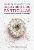 Portada de DESAYUNO CON PARTÍCULAS: LA CIENCIA COMO NUNCA ANTES SE HA CONTADO (DIVERSAS (PLAZA&JANES))