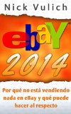 Portada de EBAY 2014. POR QUÉ NO ESTÁ VENDIENDO NADA EN EBAY Y QUÉ PUEDE HACER AL RESPECTO