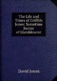 Portada de THE LIFE AND TIMES OF GRIFFITH JONES: SOMETIME RECTOR OF LLANDDOWROR