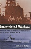 Portada de UNRESTRICTED WARFARE: HOW A NEW BREED OF OFFICERS LED THE SUBMARINE FORCE TO VICTORY IN WORLD WAR II BY JAMES F. DEROSE (2008-03-15)