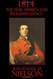 Portada de 1814: THE YEAR THE UNITED STATES LOST ITS INDEPENDENCE BY NIELSON, JONATHAN MACAULEY (2014) PAPERBACK