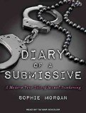 Portada de [DIARY OF A SUBMISSIVE: A MODERN TRUE TALE OF SEXUAL AWAKENING] (BY: SOPHIE MORGAN) [PUBLISHED: APRIL, 2013]