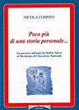 Portada de POCO PIU' DI UNA STORIA PERSONALEÂ€ŠUN PERCORSO MILITANTE DA ORDINE NUOVO AL MOVIMENTO DI LIBERAZIONE NAZIONALE.