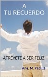 Portada de A TU RECUERDO: ATRÉVETE A SER FELIZ