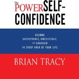 Portada de THE POWER OF SELF-CONFIDENCE: BECOME UNSTOPPABLE, IRRESISTIBLE, AND UNAFRAID IN EVERY AREA OF YOUR LIFE BY TRACY, BRIAN (2013) AUDIO CD