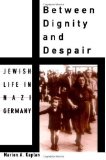 Portada de BETWEEN DIGNITY AND DESPAIR: JEWISH LIFE IN NAZI GERMANY (STUDIES IN JEWISH HISTORY) BY KAPLAN, MARION A. PUBLISHED BY OXFORD UNIVERSITY PRESS, USA (1999) PAPERBACK