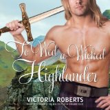 Portada de TO WED A WICKED HIGHLANDER (BAD BOYS OF THE HIGHLANDS SERIES, BOOK 3)