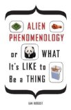 Portada de ALIEN PHENOMENOLOGY, OR WHAT IT'S LIKE TO BE A THING (POSTHUMANITIES) BY BOGOST, IAN (2012)