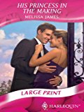 Portada de HIS PRINCESS IN THE MAKING (MILLS & BOON LARGEPRINT ROMANCE) BY MELISSA JAMES (2009-10-02)