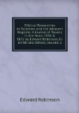 Portada de BIBLICAL RESEARCHES IN PALESTINE AND THE ADJACENT REGIONS: A JOURNAL OF TRAVELS IN THE YEARS 1838 & 1852 BY EDWARD ROBINSON, ELI SMITH AND OTHERS, VOLUME 1