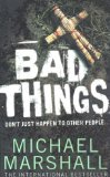 Portada de BAD THINGS BY MARSHALL, MICHAEL (2011) PAPERBACK