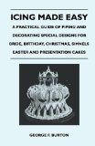 Portada de ICING MADE EASY - A PRACTICAL GUIDE OF PIPING AND DECORATING SPECIAL DESIGNS FOR BRIDE, BIRTHDAY, CHRISTMAS, SIMNELS EASTER AND PRESENTATION CAKES BY BURTON, GEORGE F. (2010) PAPERBACK