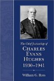 Portada de THE CHIEF JUSTICESHIP OF CHARLES EVANS HUGHES, 1930-1941 (CHIEF JUSTICESHIP OF THE UNITED STATES SUPREME COURT) BY ROSS, WILLIAM G. (2007) HARDCOVER