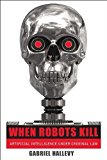 Portada de WHEN ROBOTS KILL: ARTIFICIAL INTELLIGENCE UNDER CRIMINAL LAW BY HALLEVY, GABRIEL (2013) PAPERBACK