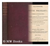 Portada de HANDBOOK OF HOUSE PROPERTY : A POPULAR AND PRACTICAL GUIDE TO THE PURCHASE, MORTGAGE, TENANCY AND COMPULSORY SALE OF HOUSES AND LAND, INCLUDING THE LAW OF DILAPIDATIONS AND FIXTURES ... AND USEFUL INFORMATION AND ADVICE ON BUILDING